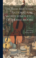 Irish Melodies, National Airs, Sacred Songs, etc., of Thomas Moore