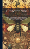 Insect Book; a Popular Account of the Bees, Wasps, Ants, Grasshoppers, Flies and Other North American Insects Exclusive of the Butterflies, Moths and Beetles, With Full Life Histories, Tables and Bibliographies