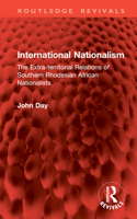 International Nationalism: The Extra-Territorial Relations of Southern Rhodesian African Nationalists