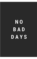 No Bad Days: Blank Lined Composition Notebook Journal, 150 Page, Glossy Finish Quote Cover, 6x9 Inch