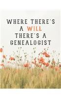 Where There's a Will There's a Genealogist: 120 Page Lined Genealogy Prompt Journal for You & Your Relatives with Blank Family Trees