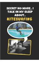 Secret No More, I Talk In My Sleep About Kitesurfing: Novelty Lined Notebook / Journal To Write In Perfect Gift Item