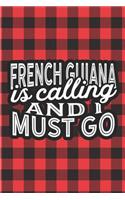 French Guiana Is Calling And I Must Go: A Blank Lined Journal for Sightseers Or Travelers Who Love This Country. Makes a Great Travel Souvenir.