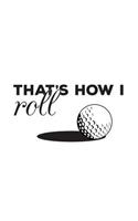 That's How I Roll