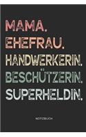 Mama. Ehefrau. Handwerkerin. Beschützerin. Superheldin. - Notizbuch: Journal Zeichenbuch - Geschenk für Mütter Mamas Ehefrauen Frauen zum Muttertag Geburtstag Hochzeitstag Weihnachten - Muttertagsgeschenk - 110 weiße 