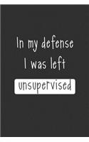 In My Defense I Was Left Unsupervised