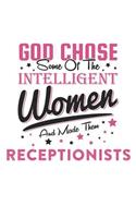 God Chose Some Of The Intelligent Women And Made Them Receptionists: Funny Women Receptionist Quote Journal / Notebook / Planner / Job / Co-Worker Gift with 110 Blank Lined Pages (6 x 9 inches in size)