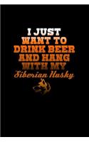 I just want to Drink Beer & Hang with my Siberian Husky.: Notebook Journal Diary 110 Lined pages