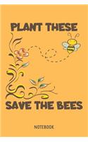 Plant These Save The Bees Notebook