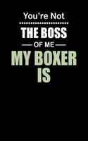 You're not the Boss of Me My Boxer Is: Weekly 100 page 6 x 9 journal to jot down your ideas and notes