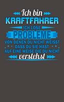 Ich bin Kraftfahrer Ich löse Probleme von denen du nicht weisst dass du sie hast auf eine Weise die du nicht verstehst