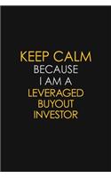 Keep Calm Because I Am A Leveraged Buyout Investor