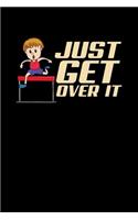 Just Get Over It: 120 Pages I 6x9 I Wide Ruled / Legal Ruled Line Paper I Funny Steeplechase & Athletics Gifts