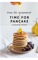 Done My Assignment Time For Pancake: Weekly Planner For Students and Teachers, 82 pages of weekly planner for each month - 6" x 9" size with gloss cover