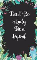 Don't be a lady be a legend