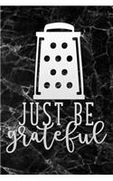 just be grateful