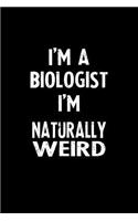 I'm a Biologist I'm Naturally Weird: Blank Lined Notebook Journal Gift Idea
