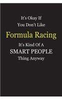 It's Okay If You Don't Like Formula Racing It's Kind Of A Smart People Thing Anyway: Blank Lined Notebook Journal Gift Idea