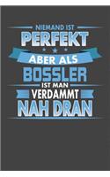 Niemand Ist Perfekt Aber Als Bossler Ist Man Verdammt Nah Dran