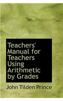 Teachers' Manual for Teachers Using Arithmetic by Grades