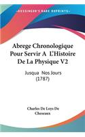 Abrege Chronologique Pour Servir A L'Histoire De La Physique V2: Jusqua Nos Jours (1787)