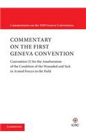 Commentary on the First Geneva Convention: Convention (I) for the Amelioration of the Condition of the Wounded and Sick in Armed Forces in the Field