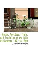 Annals, Anecdotes, Traits, and Traditions of the Irish Parliaments, 1172 to 1800