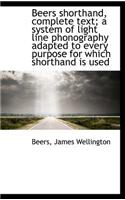 Beers Shorthand, Complete Text; A System of Light Line Phonography Adapted to Every Purpose for Whic