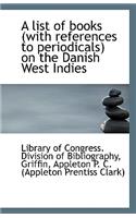A List of Books (with References to Periodicals) on the Danish West Indies