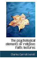 The Psychological Elements of Religious Faith; Lectures