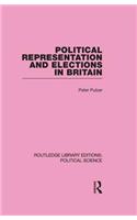 Political Representation and Elections in Britain (Routledge Library Editions: Political Science Volume 12)