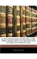 Le Vie Centenaire de Beatrix (1290-1890): Lecon Faite a la Faculte Des Lettres de Montpellier