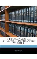 Die Bekampfung Des Unlauteren Wettbewerbs, Volume 1