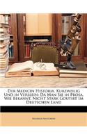 Medicin Historia, Kurzweilig Und in Verslein: Da Man Sie in Prosa, Wie Bekannt, Nicht Stark Goutirt Im Deutschen Land