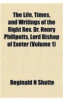The Life, Times, and Writings of the Right REV. Dr. Henry Phillpotts, Lord Bishop of Exeter (Volume 1): (English)