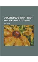 Quadrupeds, What They Are and Where Found: (English)