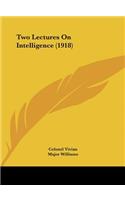 Two Lectures on Intelligence (1918)