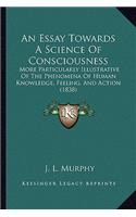 An Essay Towards A Science Of Consciousness