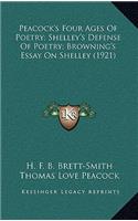 Peacock's Four Ages of Poetry; Shelley's Defense of Poetry; Browning's Essay on Shelley (1921)