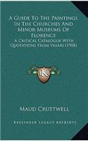 A Guide To The Paintings In The Churches And Minor Museums Of Florence: A Critical Catalogue With Quotations From Vasari (1908)