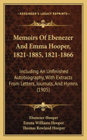 Memoirs Of Ebenezer And Emma Hooper, 1821-1885, 1821-1866