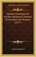 Histoire Florentine De Nicolas Machiavel Citoienet, Et Secretaire De Florence (1577): (French)
