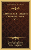Addresses At The Induction Of Francis L. Patton (1873)