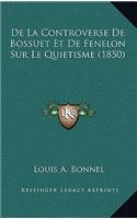 De La Controverse De Bossuet Et De Fenelon Sur Le Quietisme (1850)