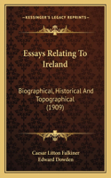 Essays Relating To Ireland: Biographical, Historical And Topographical (1909)