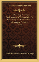 De Uitlevering Van Eigen Onderdanen In Verband Met De Bestraffing Van Buiten's Lands Gepleegde Delicten (1884)