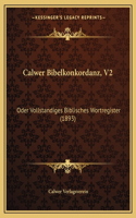 Calwer Bibelkonkordanz, V2: Oder Vollstandiges Biblisches Wortregister (1893)(German)