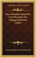 Die Lebenden Schnecken Und Muscheln Der Umgegend Berlins (1850)