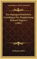 Die Sagengeschichtlichen Grundlagen Der Ringdichtung Richard Wagners (1902): (German)