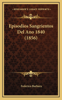 Episodios Sangrientos Del Ano 1840 (1856)